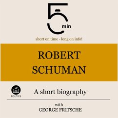 Robert Schuman: A short biography (MP3-Download) - 5 Minutes; 5 Minute Biographies; Fritsche, George