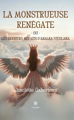 La monstrueuse Renégate ou Les derniers méfaits d’Analea Stedlana (eBook, ePUB) - Gaborieau, Charlotte