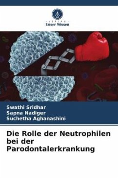 Die Rolle der Neutrophilen bei der Parodontalerkrankung - Sridhar, Swathi;Nadiger, Sapna;Aghanashini, Suchetha