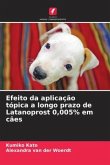 Efeito da aplicação tópica a longo prazo de Latanoprost 0,005% em cães
