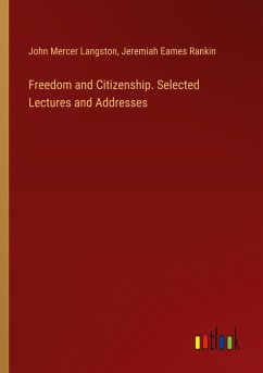 Freedom and Citizenship. Selected Lectures and Addresses - Langston, John Mercer; Rankin, Jeremiah Eames