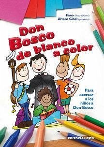 Don Bosco de blanco a color. Para acercar a los niños a Don Bosco - Ginel, Álvaro