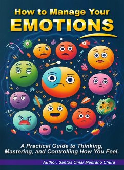 How to Manage Your Emotions. (eBook, ePUB) - Chura, Santos Omar Medrano