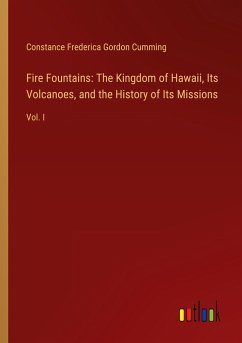 Fire Fountains: The Kingdom of Hawaii, Its Volcanoes, and the History of Its Missions
