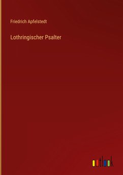 Lothringischer Psalter - Apfelstedt, Friedrich