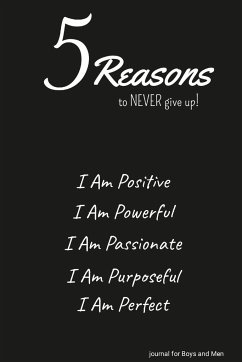 5 Reasons to NEVER give up! I Am Positive, I Am Powerful, I Am Passionate, I Am Purposeful, I Am Perfect - Valor, Ulysses