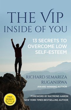 The VIP Inside of You: 13 Secrets to Overcome Low Self-Esteem (eBook, ePUB) - Ruganirwa, Richard