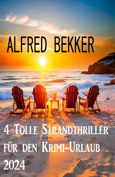 4 Tolle Strandthriller für den Krimi-Urlaub 2024 (eBook, ePUB) 4 Tolle Strandthriller für den Krimi-Urlaub 2024 (eBook, ePUB)