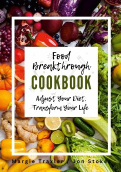 Food Breakthrough Cookbook - Traxler, Margie; Stokes, Jon