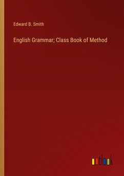 English Grammar; Class Book of Method - Smith, Edward B.