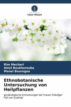 Ethnobotanische Untersuchung von Heilpflanzen - Mecheri, Rim;Boukharouba, Amel;Bourogaa, Manel