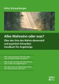 Alles Wahnsinn oder was? Über den Sinn des Wahns demenziell und psychisch Erkrankter. Handbuch für Angehörige (eBook, PDF) Alles Wahnsinn oder was? Über den Sinn des Wahns demenziell und psychisch Erkrankter. Handbuch für Angehörige (eBook, PDF)