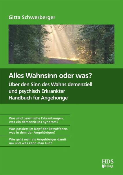 Alles Wahnsinn oder was? Über den Sinn des Wahns demenziell und psychisch Erkrankter. Handbuch für Angehörige (eBook, PDF)