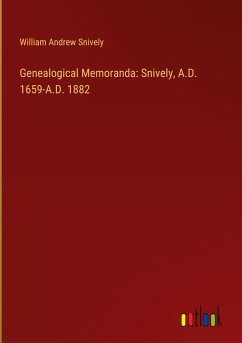 Genealogical Memoranda: Snively, A.D. 1659-A.D. 1882 - Snively, William Andrew