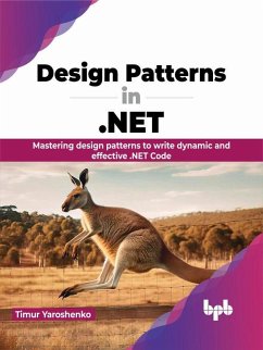Design Patterns in .NET: Mastering design patterns to write dynamic and effective .NET Code (eBook, ePUB) - Yaroshenko, Timur