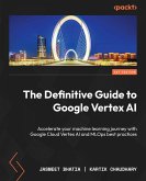 The Definitive Guide to Google Vertex AI (eBook, ePUB)