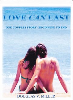 Love Can Last--One Couples Story: Beginning To End (eBook, ePUB) - Miller, Douglas V.