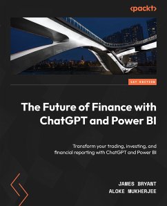 The Future of Finance with ChatGPT and Power BI (eBook, ePUB) - Bryant, James; Mukherjee, Aloke