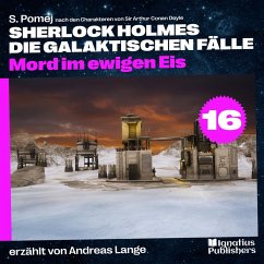 Mord im ewigen Eis (Sherlock Holmes - Die galaktischen Fälle, Folge 16) (MP3-Download) - Doyle, Sir Arthur Conan; Pomej, S.