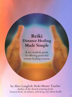 Reiki Distance Healing Made Simple: A No-Symbols Guide to Offering Powerful Remote Healing Sessions (eBook, ePUB) - Langholt, Alice