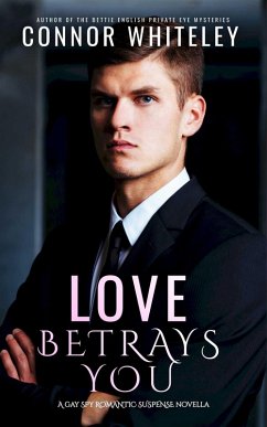 Love Betrays You: A Gay Spy Romantic Suspense Novella (The English Gay Contemporary Romance Books, #6) (eBook, ePUB) - Whiteley, Connor