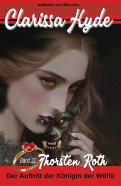 Clarissa Hyde: Band 21 - Der Auftritt der Königin der Wölfe (eBook, ePUB) - Roth, Thorsten