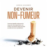 Devenir non-fumeur Comment identifier facilement les causes de votre dépendance à la nicotine, les éliminer étape par étape et arrêter de fumer durablement (MP3-Download)