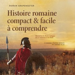 Histoire romaine compact & facile à comprendre Découvrez la Rome antique, de sa naissance à sa chute - y compris l'Empire romain en arrière-plan (MP3-Download) - Grapengeter, Roman