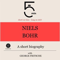 Niels Bohr: A short biography (MP3-Download) - 5 Minutes; 5 Minute Biographies; Fritsche, George