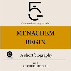 Menachem Begin: A short biography (MP3-Download) - 5 Minutes; 5 Minute Biographies; Fritsche, George