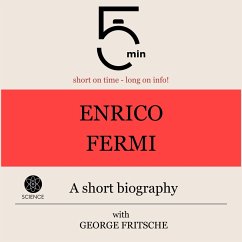 Enrico Fermi: A short biography (MP3-Download) - 5 Minutes; 5 Minute Biographies; Fritsche, George