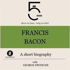 Francis Bacon: A short biography (MP3-Download) - 5 Minutes; 5 Minute Biographies; Fritsche, George