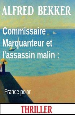 Commissaire Marquanteur et l'assassin malin : France polar (eBook, ePUB) Cover Commissaire Marquanteur et l'assassin malin : France polar (eBook, ePUB)