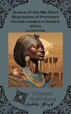 Cover Queens of the Nile Short Biographies of Prominent Female Leaders in Ancient Africa (eBook, ePUB)