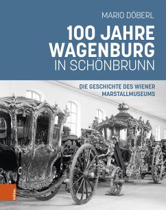 100 Jahre Wagenburg in Schönbrunn (eBook, PDF) - Döberl, Mario