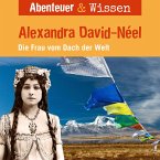 Abenteuer & Wissen, Alexandra David-Neel - Die Frau vom Dach der Welt (MP3-Download)