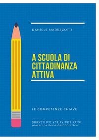 Cover A scuola di cittadinanza attiva. Le competenze chiave. Appunti per una cultura della partecipazione democratica