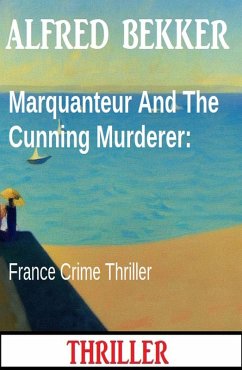 Marquanteur And The Cunning Murderer: France Crime Thriller (eBook, ePUB) - Bekker, Alfred