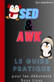 SED Et AWK Le Guide Pratique Pour Les Debutants Sous Linux (eBook, ePUB)