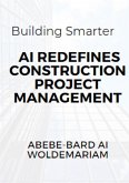 Building Smarter: AI Redefines Construction Project Management (1A, #1) (eBook, ePUB)