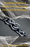 Unveiling Reality: A Guide to Overcoming Destructive Fantasies (eBook, ePUB)