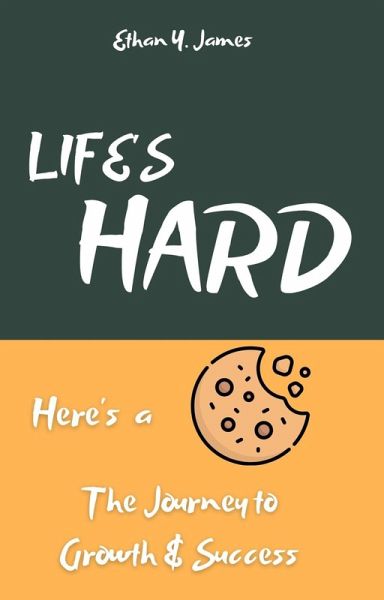 Life's Hard Here's a Cookie: The Journey to Growth and Success (eBook, ePUB)