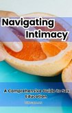 Navigating Intimacy: A Comprehensive Guide to Sex Education (eBook, ePUB)