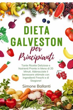 Cover Dieta Galveston per Principianti: Tante Ricette Deliziose e Nutrienti Pronte in Meno di 20 Minuti. Abbracciate il benessere ottimale con Ingredienti Freschi e di Stagione! (eBook, ePUB)