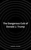 The Dangerous Cult of Donald J. Trump (eBook, ePUB)