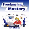 Freelancing Mastery (eBook, ePUB) - Bild 1
