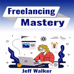 Freelancing Mastery (eBook, ePUB) - Walker, Jeff; Walker, Jeff