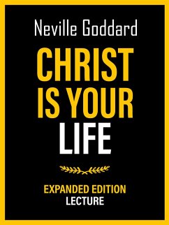 Christ Is Your Life - Expanded Edition Lecture (eBook, ePUB) - Goddard, Neville; Goddard, Neville