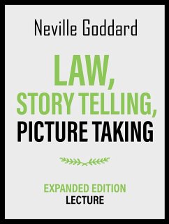 Law, Story Telling, Picture Taking - Expanded Edition Lecture (eBook, ePUB) - Goddard, Neville; Goddard, Neville