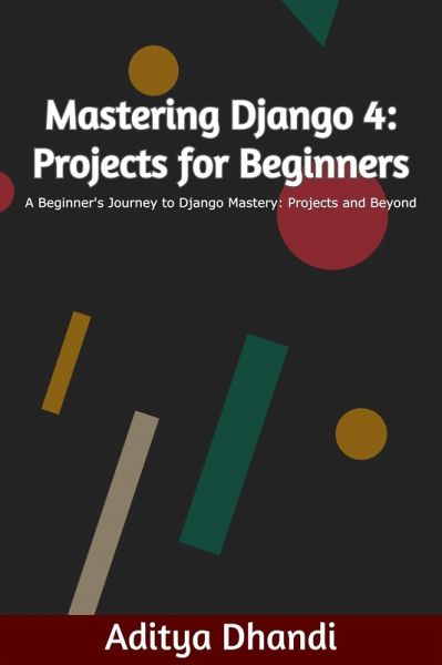 Mastering Django 4: Projects for Beginners (eBook, ePUB)